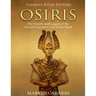 Osiris: The History and Legacy of the Ancient Egyptian God of the Dead