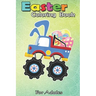 Easter Coloring Book For Adults: Funny Monster Truck Easter - A Happy Easter Coloring Book For Kids, Teens & Adults, Great Gifts with Fun, Easy, and R
