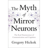 Myth of Mirror Neurons: The Real Neuroscience of Communication and Cognition