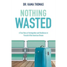 Nothing Wasted: A True Story of Immigration and Resilience in Pursuit of the American Dream