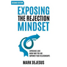 Exposing the Rejection Mindset: Experience Love - Know Who You Are - Empower Your Relationships "2nd edition"