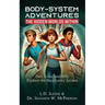 BodySystem Adventures: The Hidden Worlds Within Series: Tom, Erika, and Billy Explore the Respiratory System