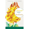 Through The Eyes Of Dementia: A Pocket Guide to Caregiving