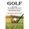 Golf: How to Play With Confidence From the Sand (Unabashedly Honest Golf Tips for the Unitiated and Clueless)