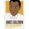 James Baldwin: The Last Interview: And Other Conversations
