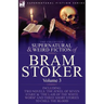 The Collected Supernatural and Weird Fiction of Bram Stoker: 3-Contains Two Novels 'The Jewel of Seven Stars' & 'The Lair of the White Worm' and Three