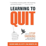 Learning to Quit: How to Stop Smoking and Live Free of Nicotine Addiction
