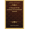 A Manual of the Anatomy of Vertebrated Animals