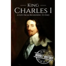 Charles I: A Life From Beginning to End