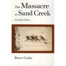The Massacre at Sand Creek: Narrative Voices Volume 16