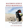 An Alternative History of Bicycles and Motorcycles: Two-Wheeled Transportation and Material Culture