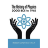 The History of Physics: 2OOO BCE to 1945