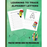 Learning to Trace Alphabet Letters: Practice Writing Book for Preschoolers
