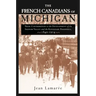 The French Canadians of Michigan: Their Contribution to the Development of the Saginaw Valley and the Keweenaw Peninsula, 1840-1914