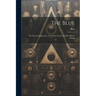 The Blue: The Entered Apprentice, The Fellow Craft, And The Master Mason