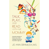 Talk, Play, and Read with Me Mommy: Interactive Activities to Enhance Your Child's Language Development from Birth to Age Five