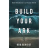 Build Your Ark: Bold Obedience in a Chaotic World