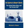 On Course to Desert Storm: The United States Navy and the Persian Gulf