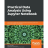 Practical Data Analysis using Jupyter Notebook: Learn how to speak the language of data by extracting useful and actionable insights using Python