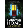 The Forever Home: An incredibly gripping psychological thriller with a breathtaking twist