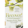 Recover!: An Empowering Program to Help You Stop Thinking Like an Addict and Reclaim Your Life
