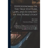 Hippodonomia, or, The True Stucture, Laws, and Economy, of the Horse's Foot [electronic Resource]: Also Podophthora, or A Ruinous Defect in the Princi