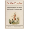 Pacifist Prophet: Papunhank and the Quest for Peace in Early America