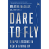 Dare to Fly: Simple Lessons in Never Giving Up