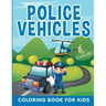 Police Vehicles: Coloring Book For Kids