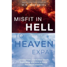 Misfit in Hell to Heaven Expat: Lessons from a Dark Near-Death Experience and How to Avoid Hell in the Afterlife