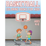 Basketball Coloring Book For Kids Ages 4-8: Fun Basketball Sports Activity Book For Boys And Girls With Illustrations of basketball Such As basketball