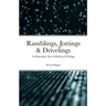 Ramblings, Jottings & Drivelings: A (Somewhat) New Collection of Writings