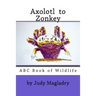 Axolotl to Zonkey: ABC book of wildlife