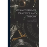 Steam Turbines, Practice and Theory
