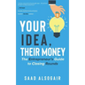 Your Idea, Their Money