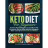 Keto Diet For Beginners Achieve Rapid Weight Loss and Burn Fat Forever in Just 21 Days with the Ketogenic Diet - Lose Up to 21 Pounds in 3 Weeks