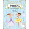 Ballerina Coloring Book For Girls: Dancer Gifts For Kids Ages 4-8 - Includes 30 Color-In Illustrations Featuring Ballet Shoes, Ballerinas, Tutus, Dres