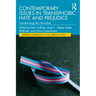 Contemporary Issues in Transphobic Hate and Prejudice: Transforming the Narrative