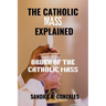 The Catholic Mass Explained: Order of the holy Mass