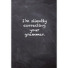 I'm Silently Correcting Your Grammar