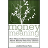 Money and Meaning, + URL: New Ways to Have Conversations about Money with Your Clients--A Guide for Therapists, Coaches, and Other Professionals