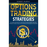 Options Trading Strategies: The Complete Guide About the 7 Most Effective and Safest Strategies. Exploit these Strategies to Develop a Passive Inc