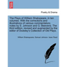 The Plays of William Shakspeare, in ten volumes. With the corrections and illustrations of various commentators; notes by S. Johnson and G. Steevens.