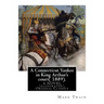 A Connecticut Yankee in King Arthur's court( 1889). By: Mark Twain: A NOVEL (illustrated), Original Classics