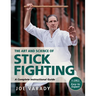 The Art and Science of Stick Fighting: Complete Instructional Guide