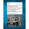Attitude of the United States Towards the Recognition of Soviet Russia