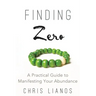 Finding Zero: A Practical Guide to Manifesting Your Abundance