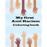 my first anti racism coloring book: a coloring book that to teach kids about race, love, kindness, diversity and caring