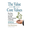 The Value of Core Values: Five Keys to Success through Values-Centered Leadership