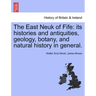 The East Neuk of Fife: its histories and antiquities, geology, botany, and natural history in general.